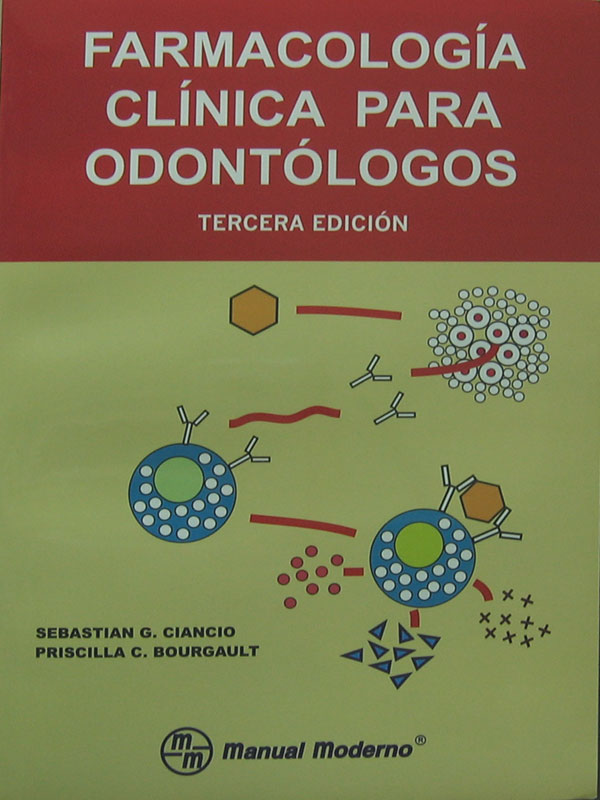 Libro: Farmacologia Clinica para Odontologos, 3a. Edicion. Autor: Sebastian G. Ciancio, Priscilla C. Bourgault
