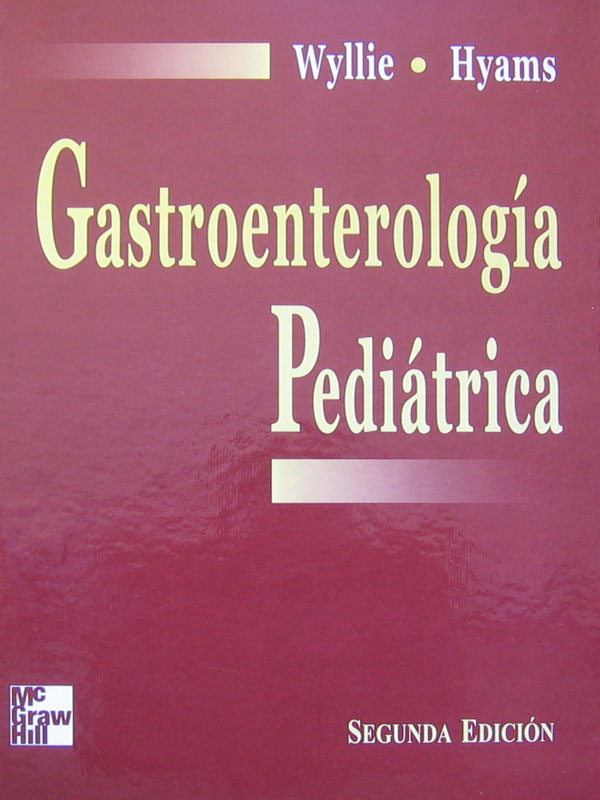Libro: Gastroenterologia Pediatrica, 2a. Edicion. Autor: Wyllie, Hyams