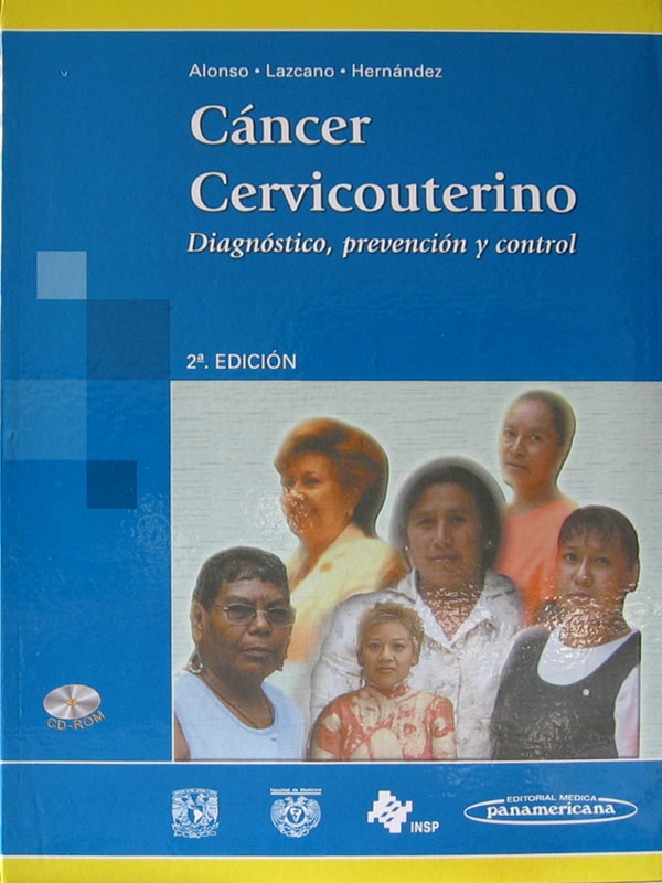 Libro: Cancer Cervicouterino, Diagnostico, Prevencion y Control, 2a. Edicion. Autor: Alonso, Lazcano, Hernandez