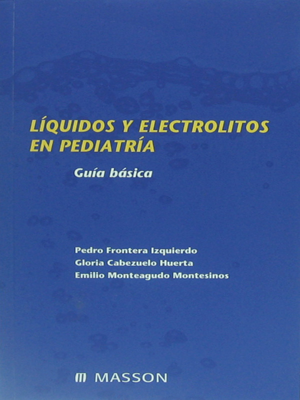 Libro: Liquidos y Electrolitos en Pediatria Guia Basica Autor: Pedro Frontera Izquierdo, Gloria Cabezuelo Huerta, Emilio Monteagudo Montesinos