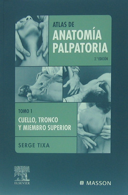 Atlas de Anatomia Palpatoria - Tomo 1, Cuello, Tronco y Miembro Superior, 2a. Edicion