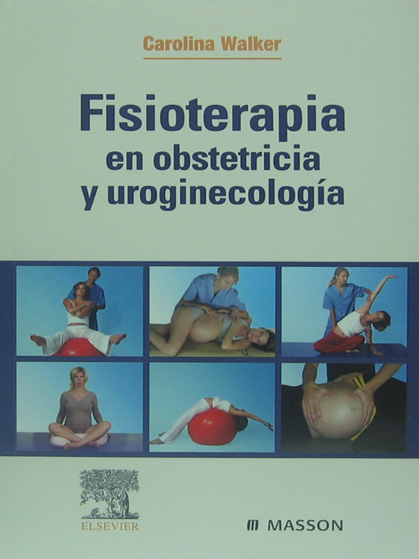 Libro: Fisioterapia en Obstetricia y Uroginecologia Autor: Carolina Walker
