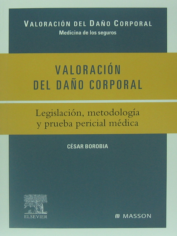 Libro: Valoracion del Daño Corporal, Legislacion, Metodologia y Prueba Pericial Medica Autor: Cesar Borobia