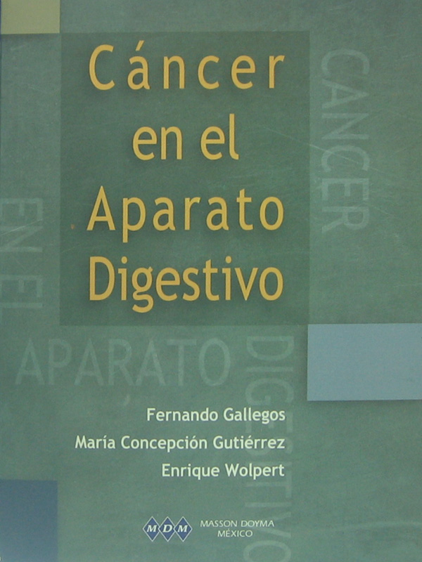 Libro: Cancer en el Aparato Digestivo Autor: Fernando Gallegos, Maria Concepcion Gutierrez, Enrique Wolpert