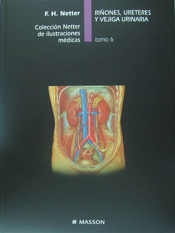 Libro: Riñones, Ureteres y Vejiga Urinaria. Tomo 6 Autor: F. H. Netter