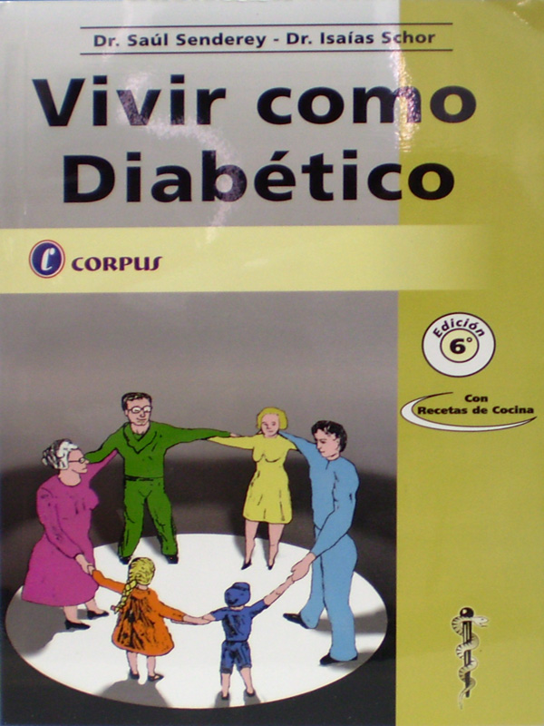 Libro: Vivir como Diabetico, 6a. Edicion. Autor: Dr. Saul Senderey, Dr. Isaias Schor