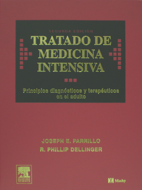 Libro: Tratado de Medicina Intensiva, Principios Diagnosticos y Terapeuticos en el Adulto, 2a. Edicion. Autor: Joseph E. Parrillo, R. Phillip Dellinger
