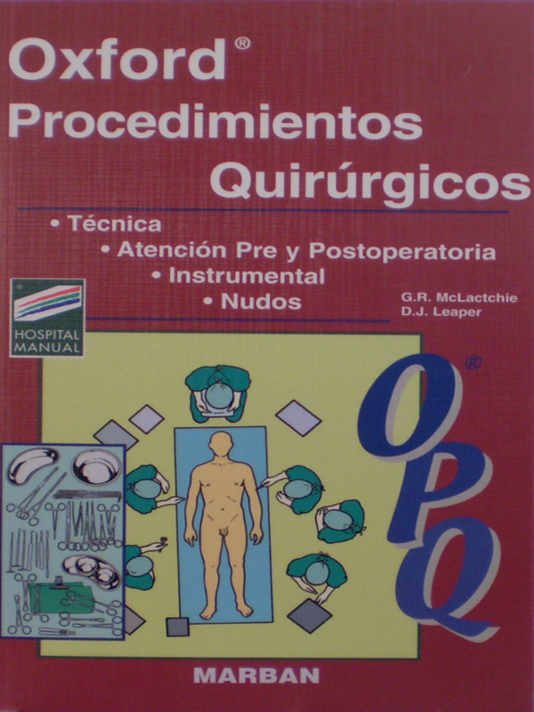Libro: Oxford Procedimientos Quirurgicos: Tecnica, Atencion Pre y Postoperatoria, Instrumental, Nudos Autor: G. R. McLactchie