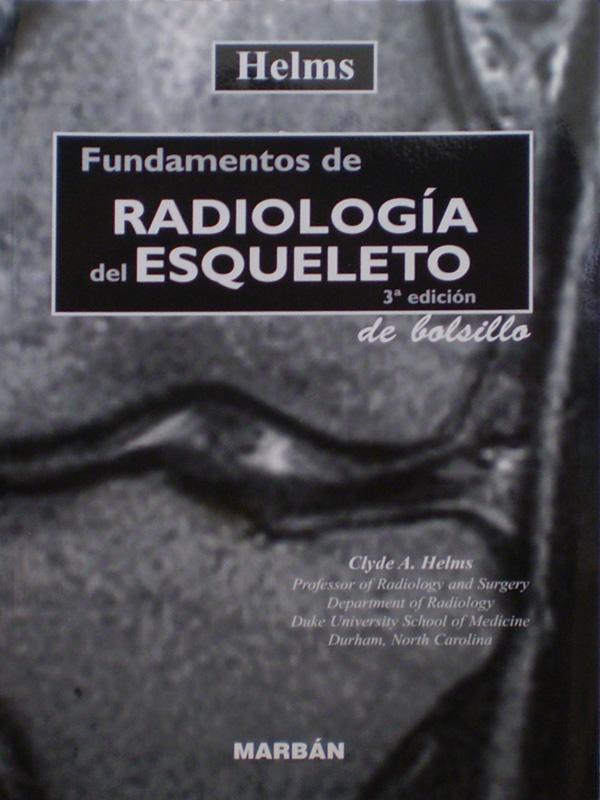 Libro: Fundamentos de Radiologia del Esqueleto 3a. Edicion de Bolsillo Autor: Clyde A. Helms