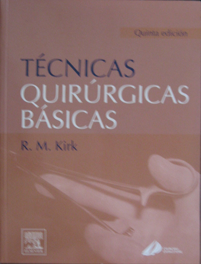 Libro: Tecnicas Quirurgicas Basicas. 5ta. Edicion Autor: R. M. Kirk