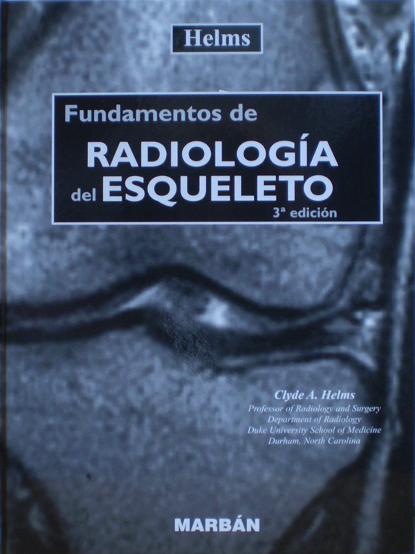 Libro: Fundamentos de Radiologia del Esqueleto 3a. Edicion  T.D. Gran Formato Autor: Clyde A. Helms